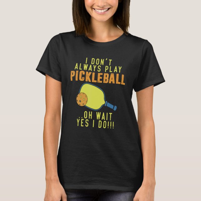 Jag spelar inte alltid Pickleball. T Shirt (Framsida)