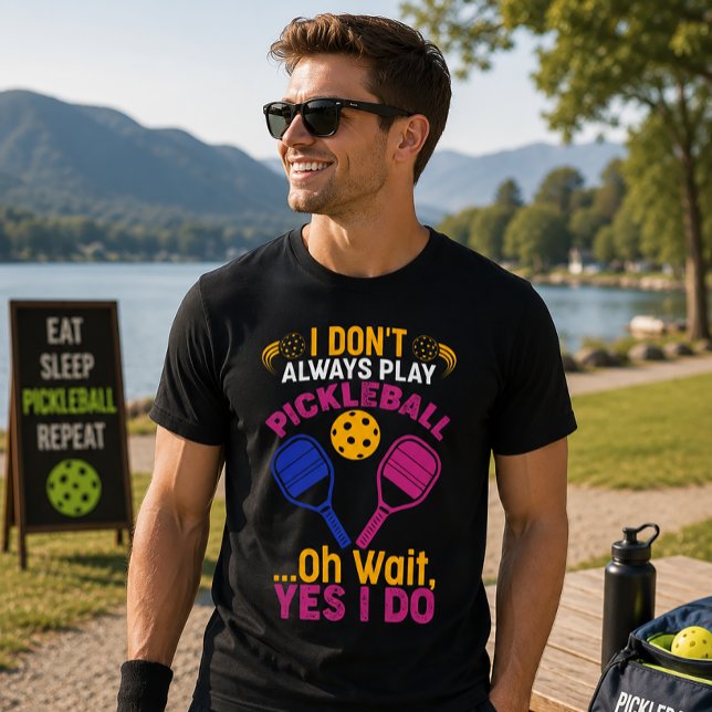 Jag Spelar Inte Alltid Pickleball T Shirt (Skapare uppladdad)