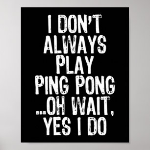 Jag spelar inte alltid Ping Pong Bord Tennis Pingp Poster