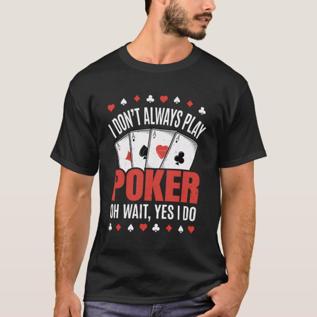 Jag spelar inte alltid Poker Funny Poker Player T Shirt (Framsida)
