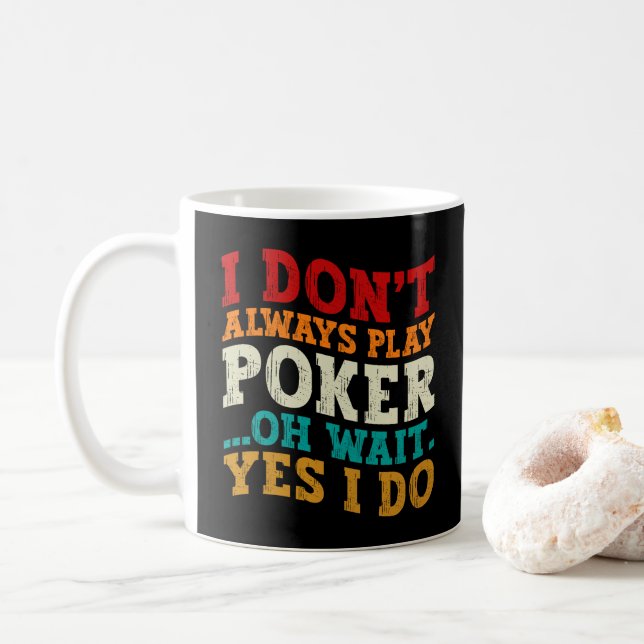 Jag spelar inte alltid Poker. Vänta, jag gör Spela Kaffemugg (Med munk)