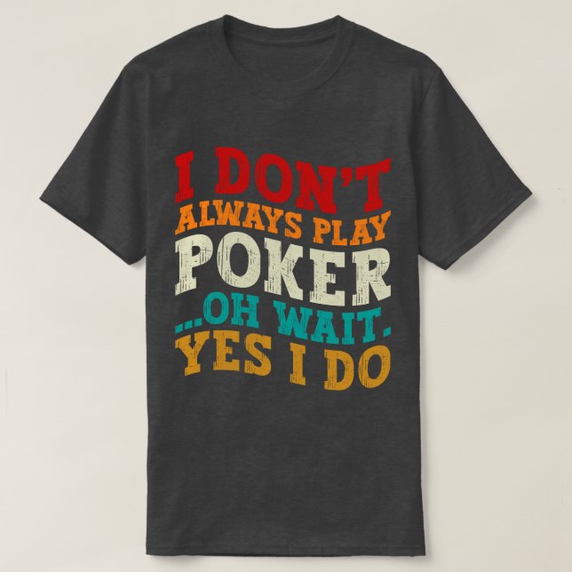 Jag spelar inte alltid Poker. Vänta, jag gör Spela T Shirt (Design framsida)