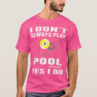 Jag Spelar Inte Alltid Pool Åh Vänta Ja Jag Gör Bi T Shirt
