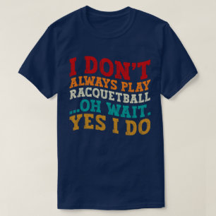 Jag spelar inte alltid Racquetball. T Shirt