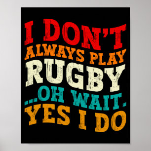 Jag Spelar Inte Alltid Rugby Oh Vänta Ja Jag Gör S Poster