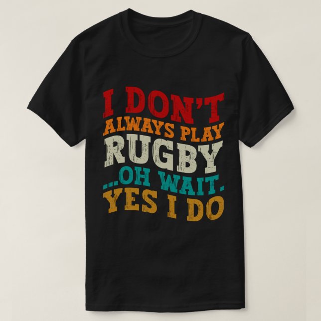 Jag spelar inte alltid Rugby Oh, vänta tills jag s T Shirt (Design framsida)