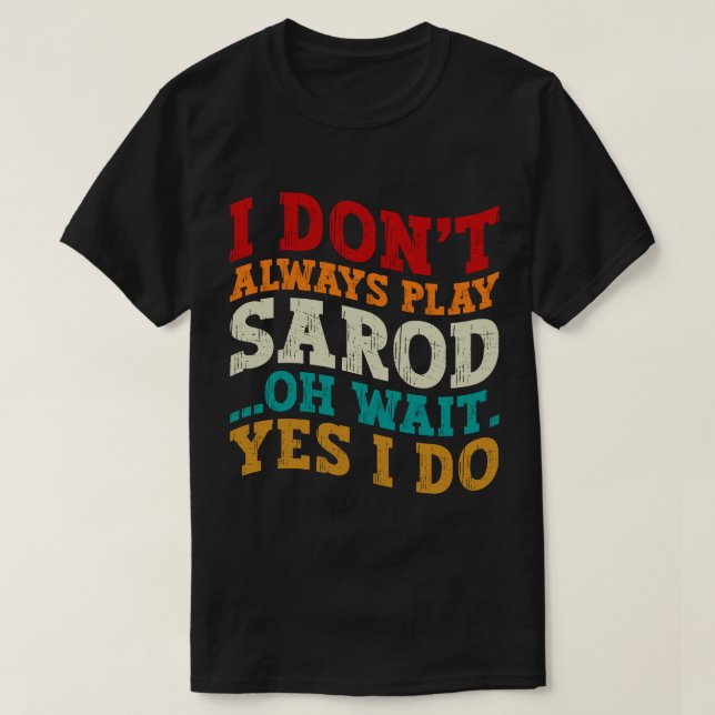 Jag spelar inte alltid Sarod... T Shirt (Design framsida)