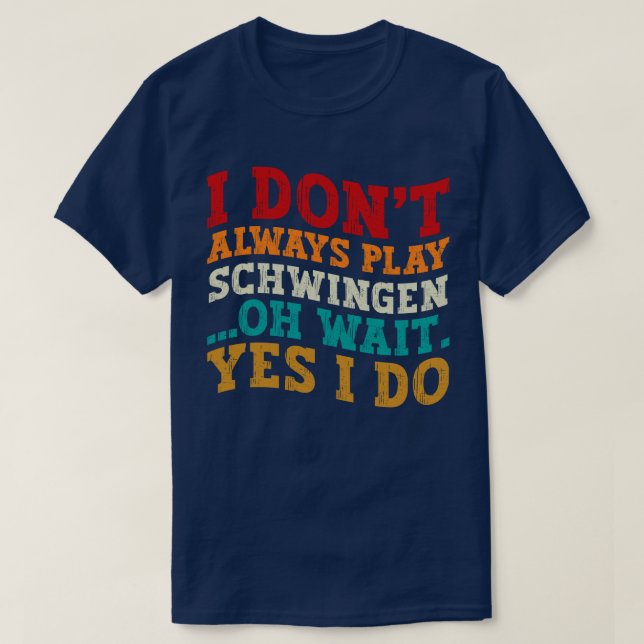 Jag spelar inte alltid Schwingen. T Shirt (Design framsida)