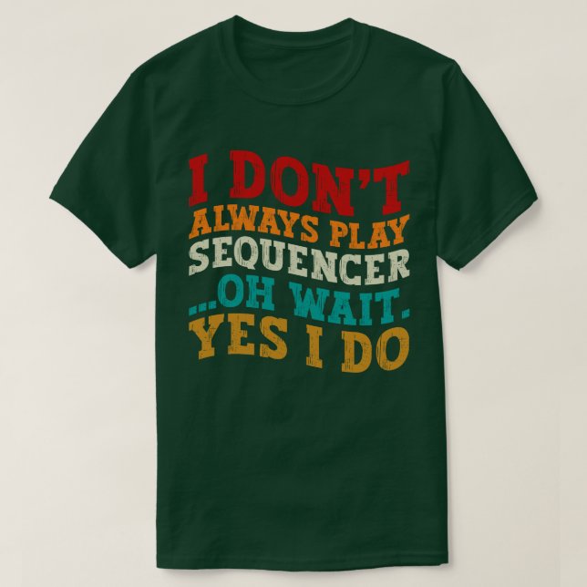 Jag spelar inte alltid Sequencer. T Shirt (Design framsida)