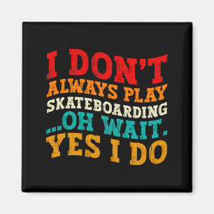 Jag spelar inte alltid skateboard Oh vänta ja jag Magnet
