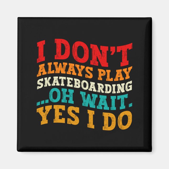 Jag spelar inte alltid skateboard Oh vänta ja jag  Magnet (Framsidan)