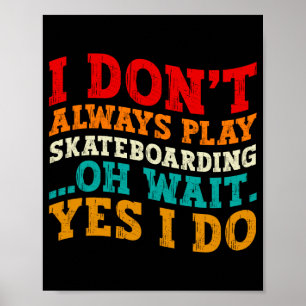 Jag spelar inte alltid skateboard Oh vänta ja jag Poster