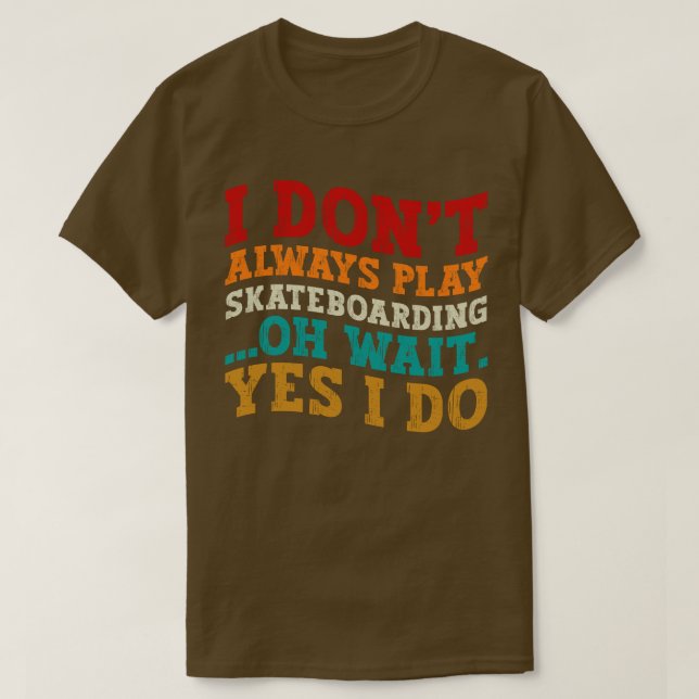 Jag spelar inte alltid Skateboarding. T Shirt (Design framsida)