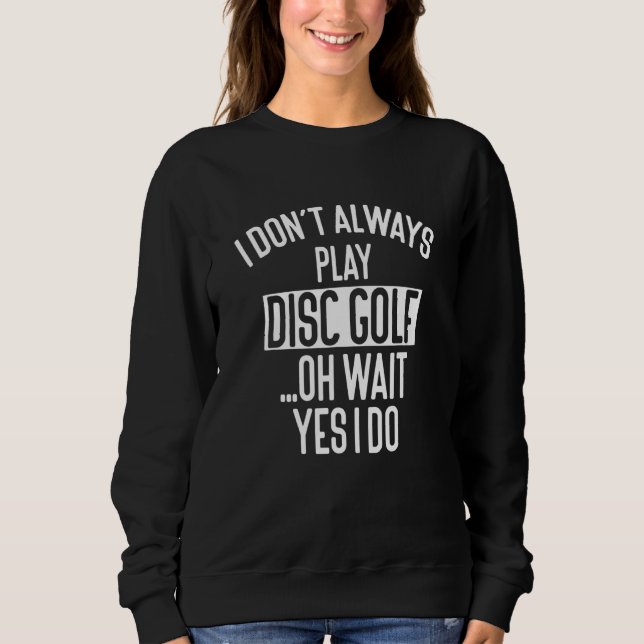 Jag spelar inte alltid skivgolf Oh Wait Disk Disk  T Shirt (Framsida)