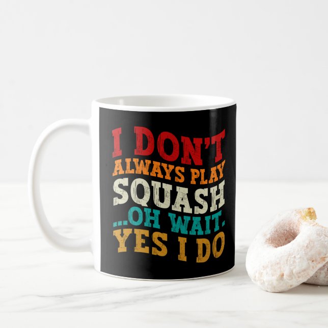 Jag Spelar Inte Alltid Squash Oh Vänta Ja Gör Jag  Kaffemugg (Med munk)