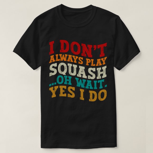 Jag spelar inte alltid Squash. Vänta.. T Shirt (Design framsida)