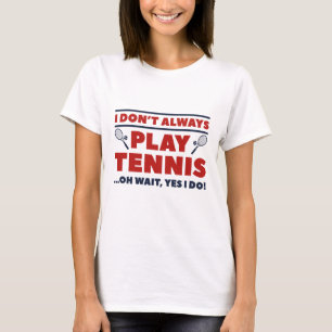 Jag spelar inte alltid tennis t shirt