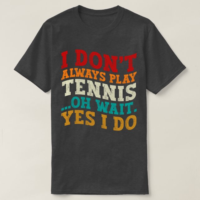 Jag spelar inte alltid tennis. Vänta.. T Shirt (Design framsida)