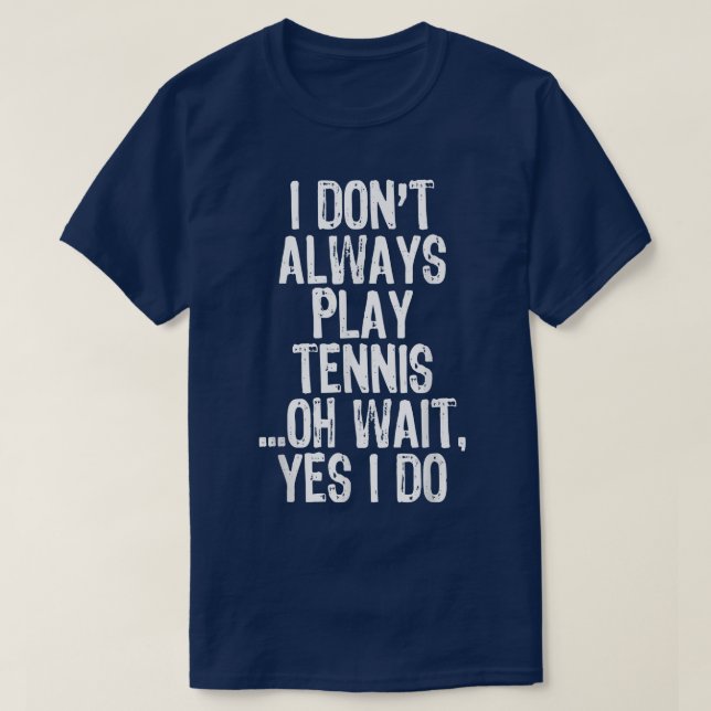 Jag spelar inte alltid tennis. Vänta.. T Shirt (Design framsida)
