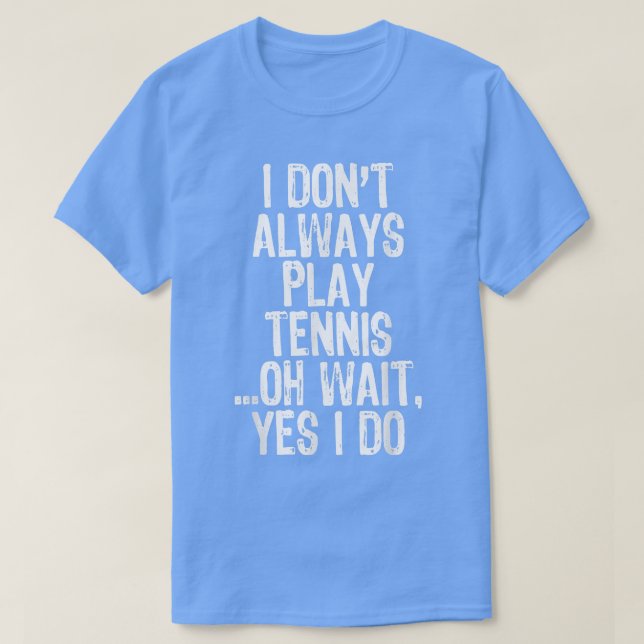 Jag spelar inte alltid tennis. Vänta.. T Shirt (Design framsida)