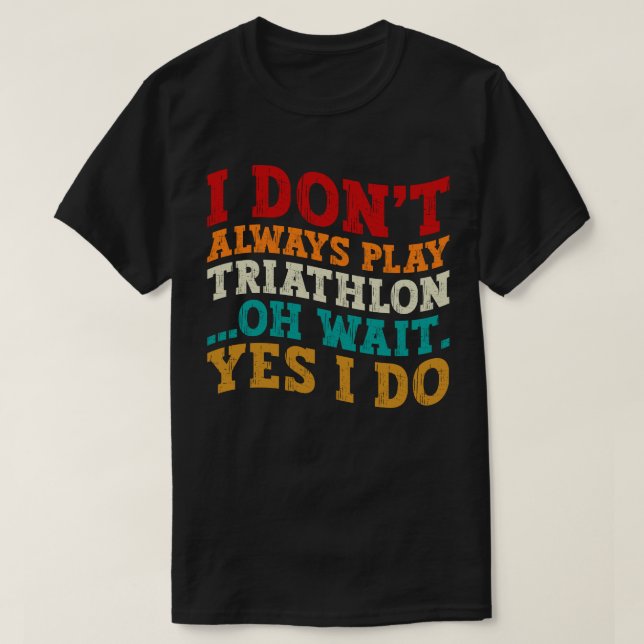 Jag spelar inte alltid triatlon. Vänta.. T Shirt (Design framsida)