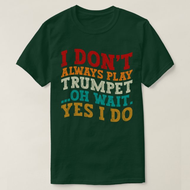 Jag spelar inte alltid Trumpet... Vänta... Jag gör T Shirt (Design framsida)
