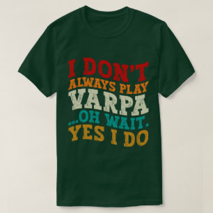 Jag spelar inte alltid Varpa.. T Shirt