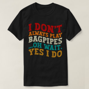 Jag spelar inte alltid väskor.. Vänta tills jag gö T Shirt