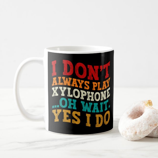 Jag Spelar Inte Alltid Xylofon Oh Vänta Ja Det Gör Kaffemugg (Med munk)