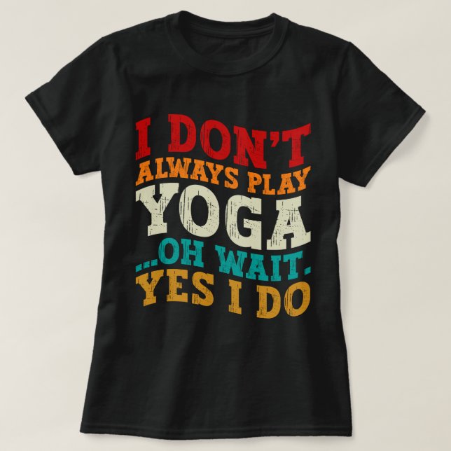 Jag spelar inte alltid Yoga. Vänta tills jag gör F T Shirt (Design framsida)