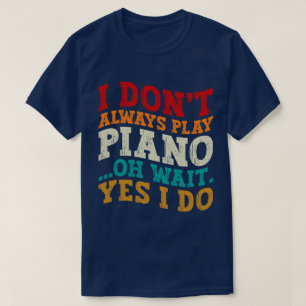 Jag spelar inte Piano alltid.. T Shirt