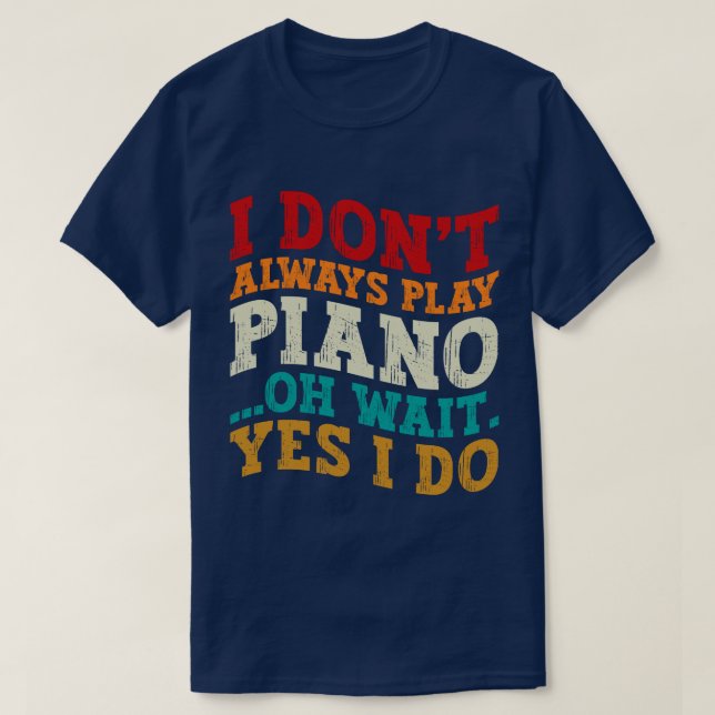 Jag spelar inte Piano alltid.. T Shirt (Design framsida)