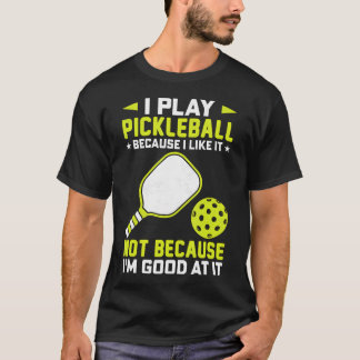 Jag spelar Pickleball för att jag gillar det, inte T Shirt
