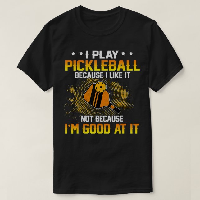 Jag spelar Pickleball för att jag gillar det inte  T Shirt (Design framsida)