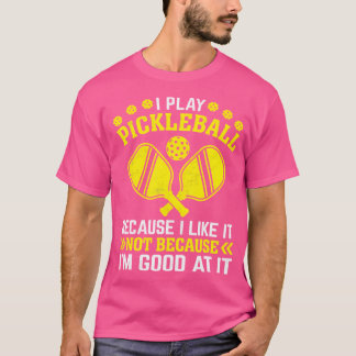 Jag spelar Pickleball för att jag inte gillar att  T Shirt