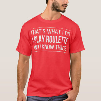 Jag spelar Roulette och jag vet vad som händer T Shirt