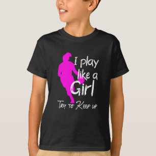 Jag spelar som en tjej försöker behålla upp t shirt