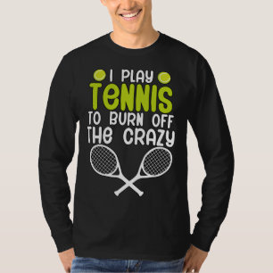 Jag spelar tennis för att bränna av det galna t shirt