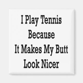 Jag spelar tennis för att det gör att min Butt ser Magnet