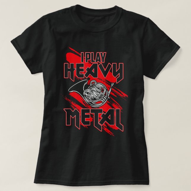 Jag spelar tungt Metall, roligt Fransk Horn Player T Shirt (Design framsida)