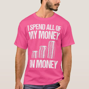 Jag spenderar alla mina pengar på pengar t shirt