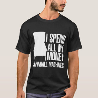 Jag spenderar pengar på Pinball Maskiner Pinball Ä T Shirt