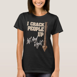 Jag sprack folk upp Chiropractor Chiropraktic Occu T Shirt