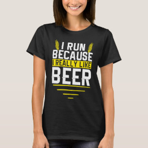 Jag Springa för att jag Verkligen gillar Beer Funn T Shirt