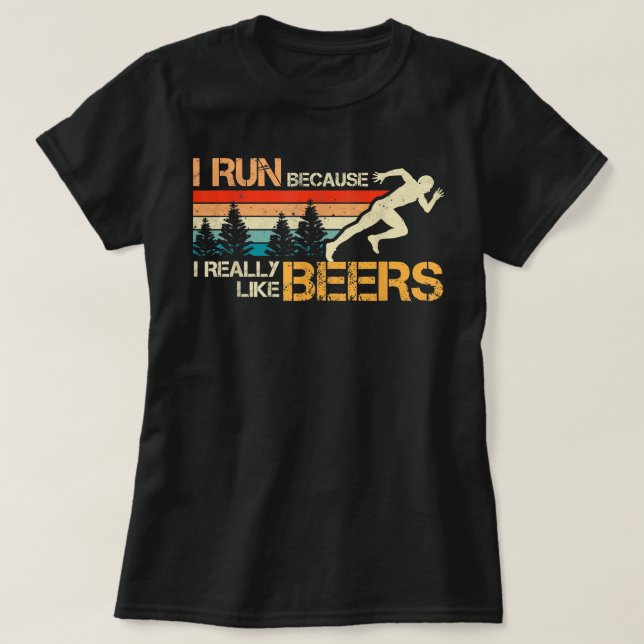 Jag Springa för att jag Verkligen gillar Beer Funn T Shirt (Design framsida)
