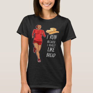 Jag Springa för att jag Verkligen gillar Bread I K T Shirt