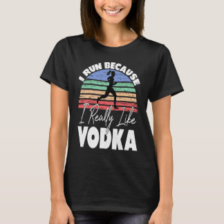 Jag springer för att jag verkligen gillar Vodka L T Shirt