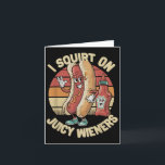 Jag sprutar på saftiga Wieners Meme Humor Sarcasti Kort<br><div class="desc">Jag sprutar på saftiga Wieners Meme Humor Sarcastic Rolig _4</div>