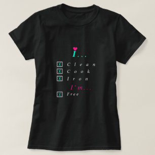 Jag städar, Cook, Järn - jag är fri - Välj din fli T Shirt