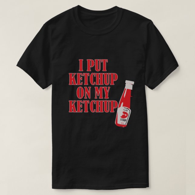 JAG STÄLLDE KETCHUP PÅ MIN KETCHUP T SHIRT (Design framsida)
